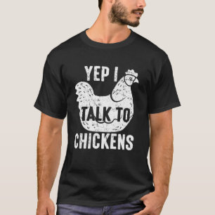 Yep I Talk to Chickens Funny Farm Chicken Lover Hu T-Shirt
