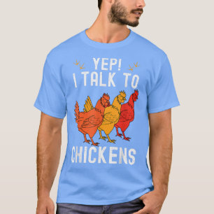 Yep I Talk To Chickens Funny Farmer Homestead Chic T-Shirt
