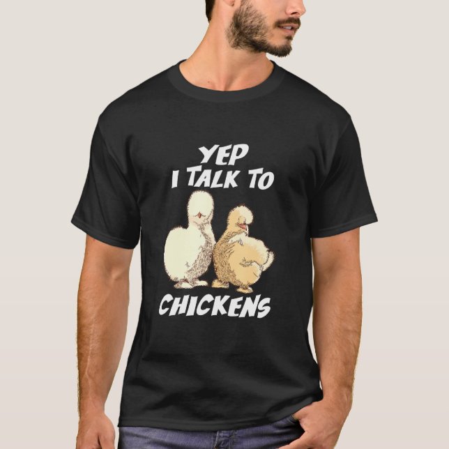 Yep I Talk To Chickens Japanese Silkie Chickens Cu T-Shirt (Front)