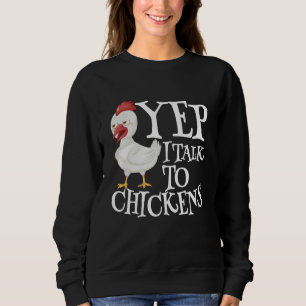 Yep I Talk To Chickens Sarcastic Funny Saying Cute Sweatshirt