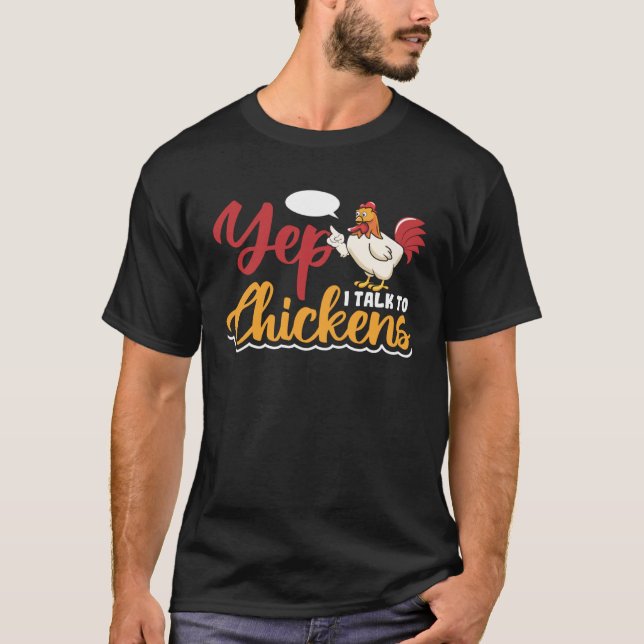 Yep i talk to Chickens T-Shirt (Front)