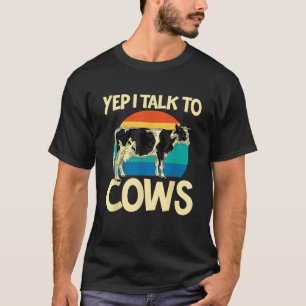 Yep I Talk To Cows Funny Vintage Dairy Farmer Cow  T-Shirt