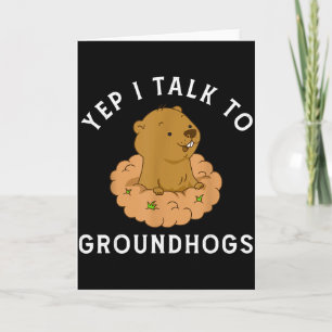 Yep I Talk To Groundhogs - Funny Groundhog Day Woo Card