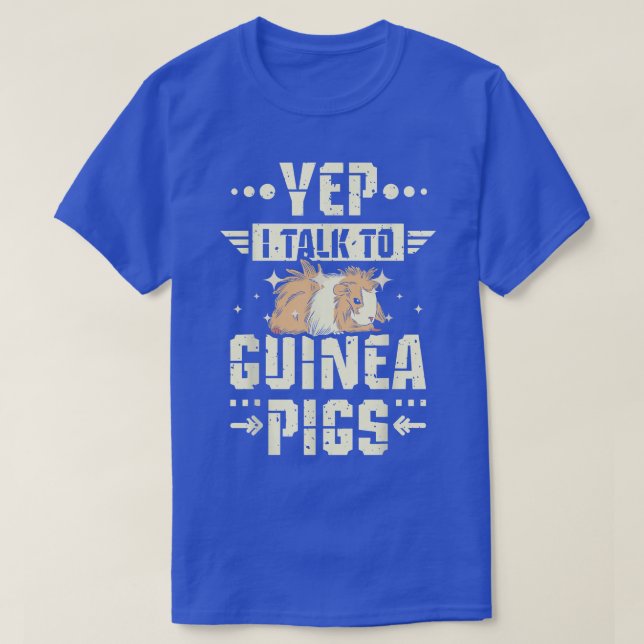 Yep I talk to Guinea pigs  T-Shirt (Design Front)
