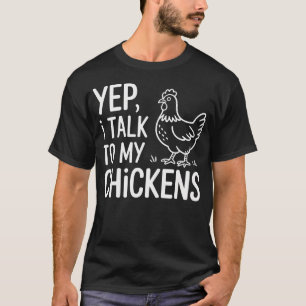 Yep I Talk To My Chickens Funny Backyard Chicken H T-Shirt