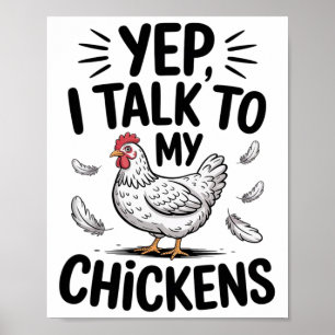 Yep, I Talk To My Chickens Funny Ckyard Chicken Hu Poster
