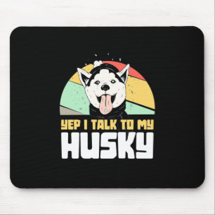 Yep I Talk To My Husky Siberian Mouse Mat