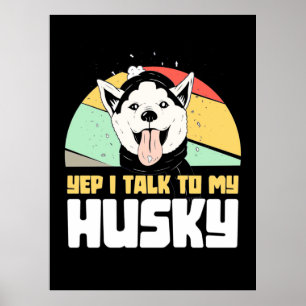 Yep I Talk To My Husky Siberian Poster