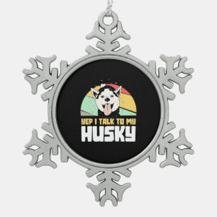 Yep I Talk To My Husky Siberian Snowflake Pewter Christmas Ornament
