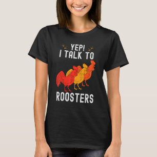 Yep I Talk To Roosters Farmer Homestead Chicken 1 T-Shirt
