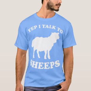 Yep I Talk To Sheeps Design Sheep Farmer Lamb Shee T-Shirt