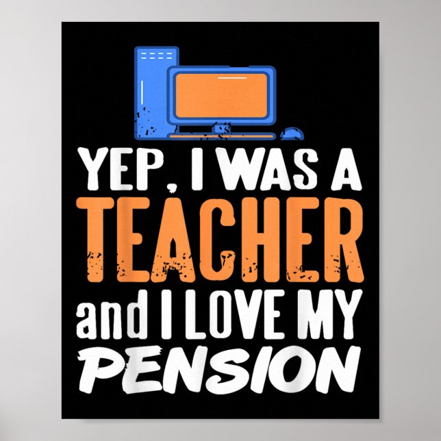 Yep I Was A Teacher And I Love My Pension Life  Poster (Front)