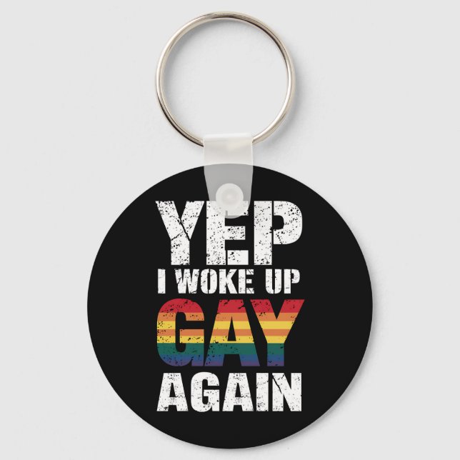 Yep I Woke Up Gay Again Pride Rainbow Queer Gay  Key Ring (Front)