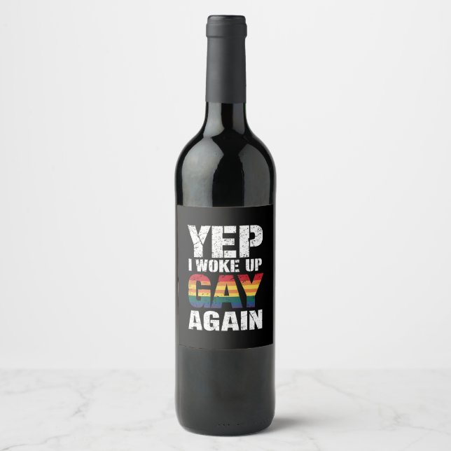 Yep I Woke Up Gay Again Pride Rainbow Queer Gay  Wine Label (Front)