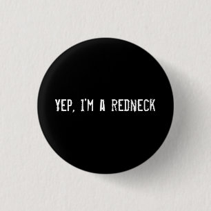 Yep, I'm a redneck 3 Cm Round Badge