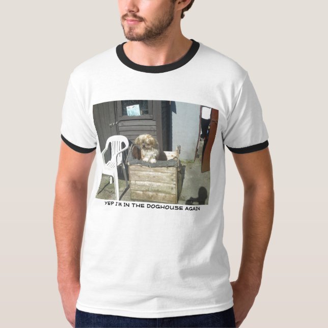 YEP I'M IN THE DOGHOUSE AGAIN T-Shirt (Front)