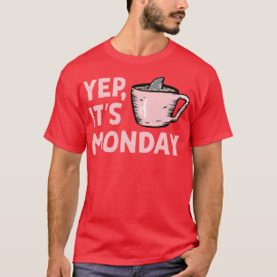 Yep Its Monday MF Work Week Shark Swimming In Coff T-Shirt