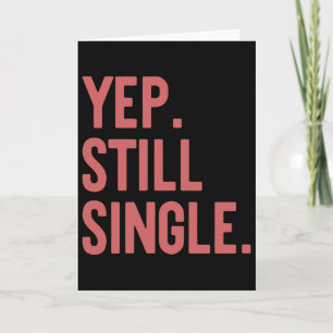 Yep Still Single Funny Valentine's Day Meme Gift A Card