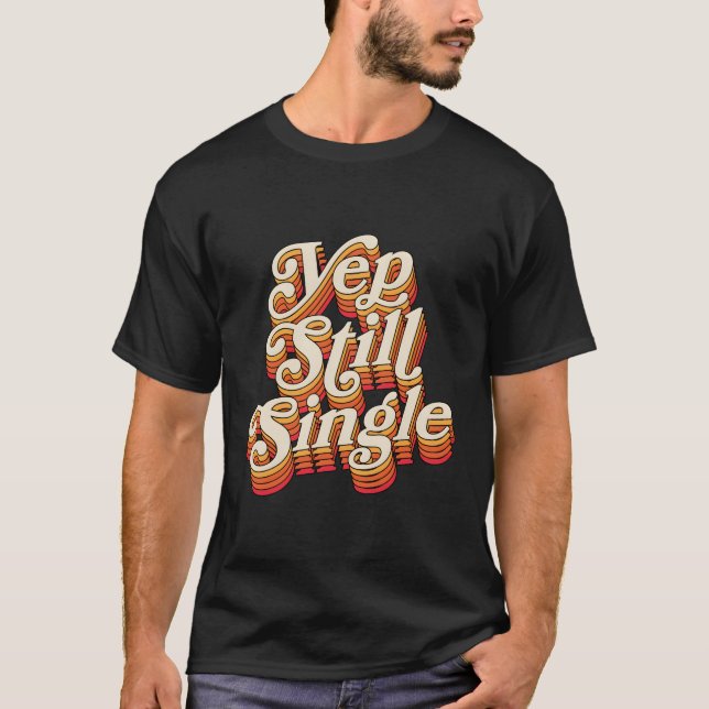 Yep Still Single Style Single Status T-Shirt (Front)