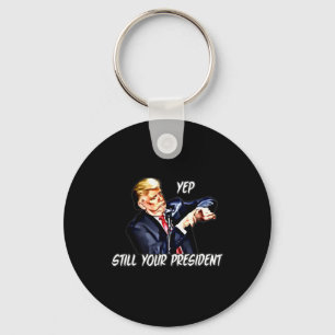 Yep Still Your President Pro Donald Trump 2020 2  Key Ring