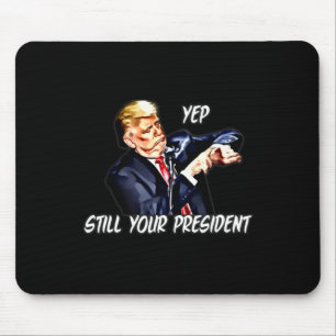 Yep Still Your President Pro Donald Trump 2020 2 Mouse Mat