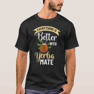 Yerba Mate Drink Tea Argentina Leaves Cup Powder 9 T-Shirt
