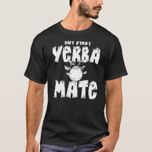 Yerba Mate Drink Tea Argentina Leaves Cup Powder   T-Shirt