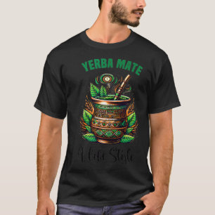Yerba Mate Tea Drink Funny Tea Lover Lifestyle Gra T-Shirt