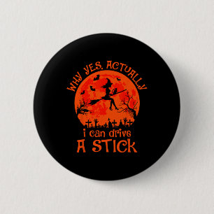 Yes Actually I Can Drive A Stick Halloween Witch C 6 Cm Round Badge
