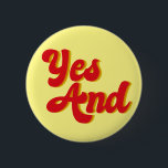 Yes And Improv Comedy Troupe 6 Cm Round Badge<br><div class="desc">Yes And. A cool rule of improvisational theatre used by comedians in a comedy troupe. When acting,  use improv rules when performing funny sketches.</div>