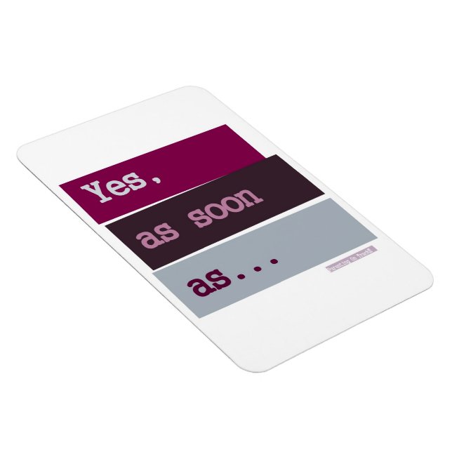 Yes. As Soon As...PURPLE MAGNET (Right Side)