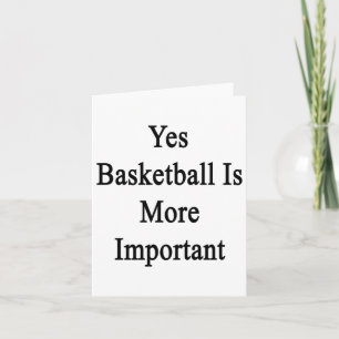 Yes Basketball Is More Important Card