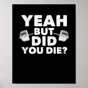 Yes, but did you die Funny gym Poster