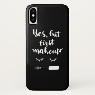 Yes But First Makeup iPhone X Case