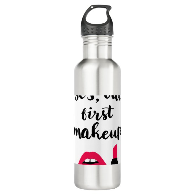 Yes But First Makeup | Cute Phrase 710 Ml Water Bottle (Front)
