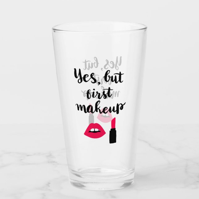 Yes But First Makeup | Cute Phrase Glass (Front)