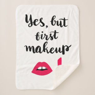 Yes But First Makeup   Cute Phrase Sherpa Blanket