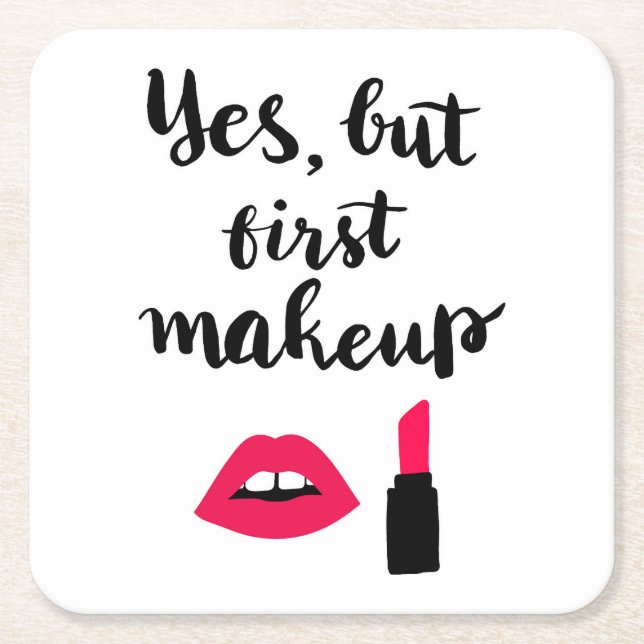 Yes But First Makeup | Cute Phrase Square Paper Coaster (Front)