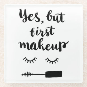 Yes But First Makeup Glass Coaster