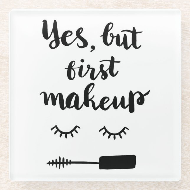 Yes But First Makeup Glass Coaster (Front)