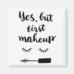 Yes But First Makeup Magnet
