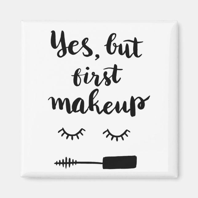 Yes But First Makeup Magnet (Front)
