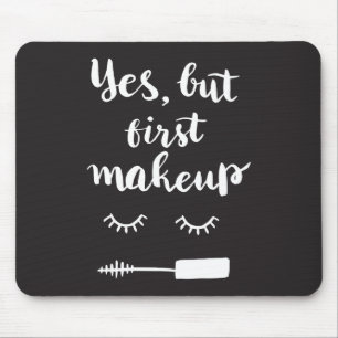 Yes But First Makeup Mouse Mat