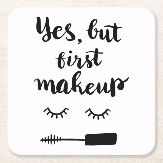 Yes But First Makeup Square Paper Coaster (Front)