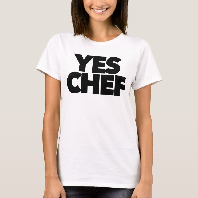 Yes chef funny for your restaurant boss staff  T-Shirt (Front)