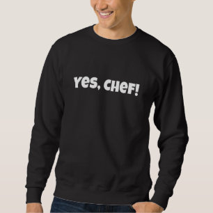 YES CHEF SWEATSHIRT