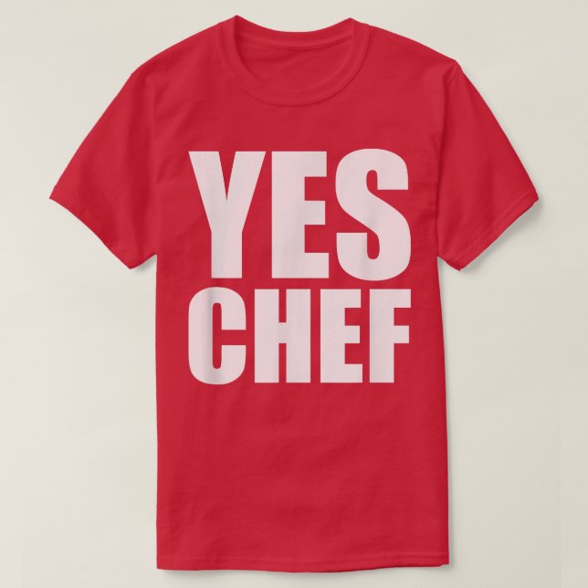 Yes ChefFunny Chef, Funny Cook Saying, Kitchen Coo T-Shirt (Design Front)