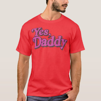 Yes Daddy  LGBT Gay Pride Support Pink Men Women  T-Shirt