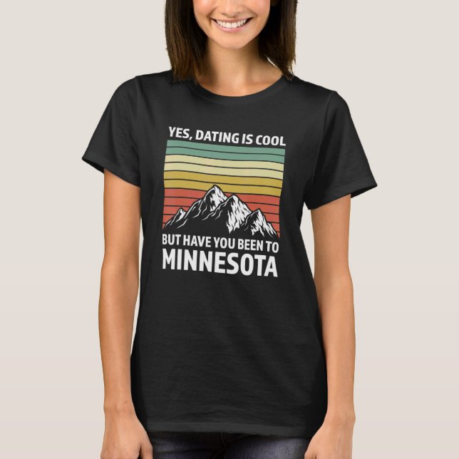 yes, dating is have Minnesota Minnesota State Minn T-Shirt (Front)
