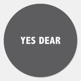 Yes Dear Funny Sarcastic Slogan Classic Round Sticker
